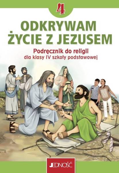 Klasa 4 SP - Odkrywam życie z Jezusem - Podręcznik do nauki religii. JEDNOŚĆ